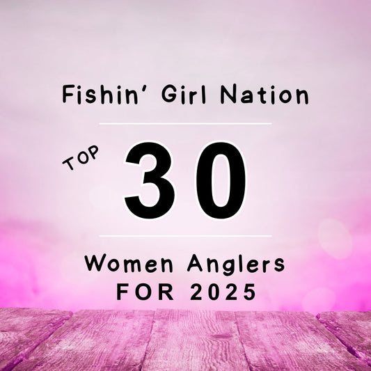 2025 Top 30 Women Anglers – Fishin’ Girl Nation